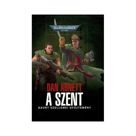 Dan Abnett: A Szent - Gaunt szellemei gyűjtemény