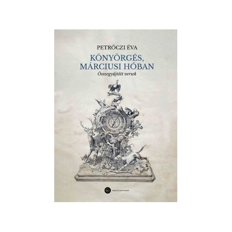 Petrőczi Éva: Könyörgés, márciusi hóban - Összegyűjtött versek