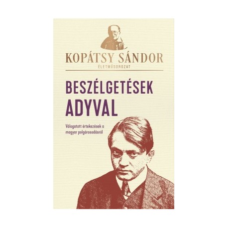 Kopátsy Sándor: Beszélgetések Adyval - Válogatott értekezések a magyar polgárosodásról