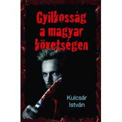 Kulcsár István: Gyilkosság a magyar követségen - Kriminek álcázott hely- és korrajz