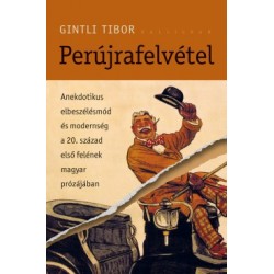 Gintli Tibor: Perújrafelvétel - Anekdotikus elbeszélésmód és modernség a 20. század első felének magyar prózájában