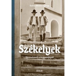 Száraz Miklós György: Székelyek - Történelemről és hagyományról