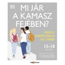 Tanith Carey - Dr. Angharad Rudkin: Mi jár a kamasz fejében? - Gyakorlati gyermekpszichológia mai szülőknek