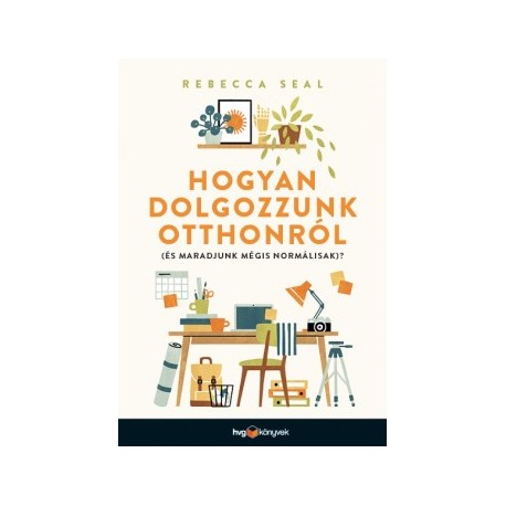 Rebecca Seal: Hogyan dolgozzunk otthonról (és maradjunk mégis normálisak)?