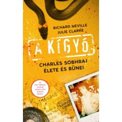 Julie Clarke - Richard Neville: A kígyó - Charles Sobhraj élete és bűnei