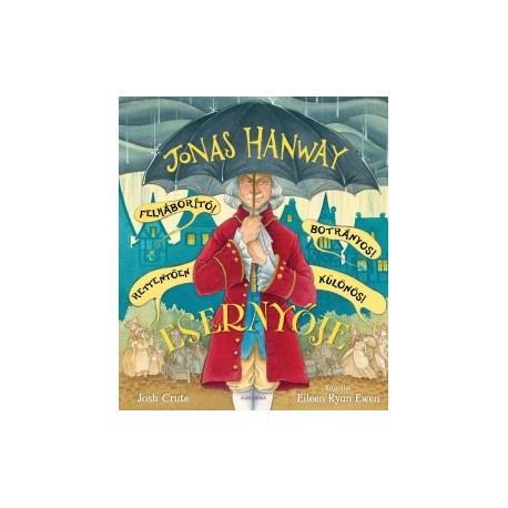 Josh Crute: Jonas Hanway Felháborító! Botrányos! Rettentően különös! Esernyője