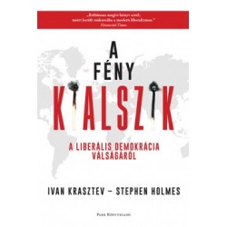 Stephen Holmes - Ivan Krasztev: A fény kialszik - A liberális demokrácia válságáról