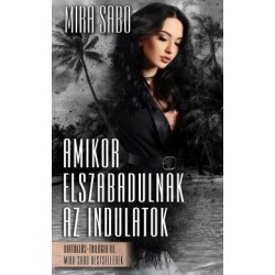 Mira Sabo: Amikor elszabadulnak az indulatok - átdolgozott kiadás