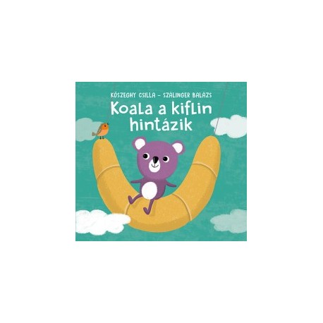 Szálinger Balázs: Koala a kiflin hintázik