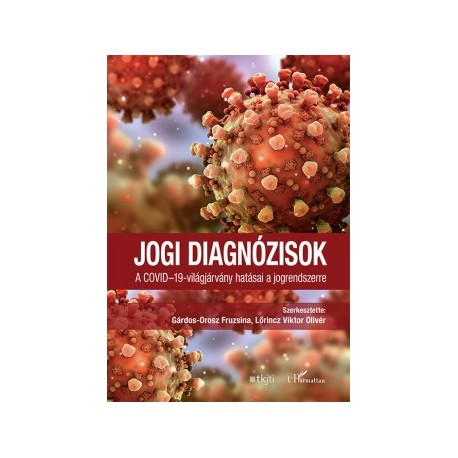 Gárdos-Orosz Fruzsina - Lőrincz Viktor Olivér: Jogi diagnózisok - A COVID-19-világjárvány hatásai a jogrendszerre
