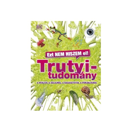 Ezt nem hiszem el! - Trutyitudomány - A nyáltól a szlájmig, a ragasztótól a pókselyemig