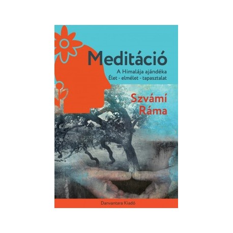 Szvámi Ráma: Meditáció - A Himalája ajándéka. Élet - elmélet - tapasztalat