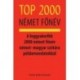 Kalmár Éva Júlia: Top 2000 német főnév - A leggyakoribb 2000 német főnév német?magyar szótára példamondatokkal