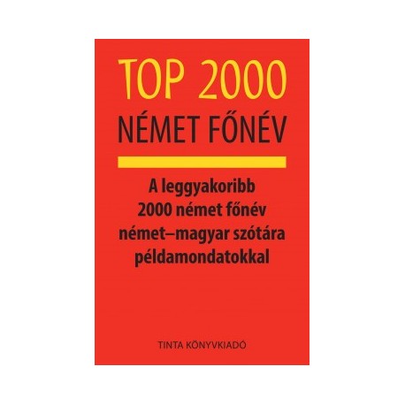 Kalmár Éva Júlia: Top 2000 német főnév - A leggyakoribb 2000 német főnév német?magyar szótára példamondatokkal