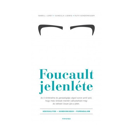 Isabell Lorey - Gundula Ludwig - Ruth Sonderegger: Foucault jelenléte - Szexualitás - gondoskodás - forradalom