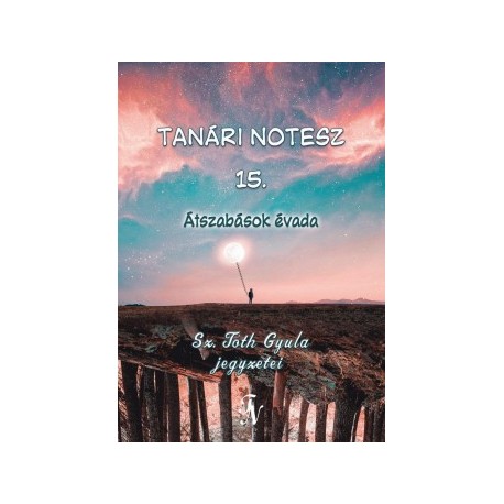 Sz. Tóth Gyula: Tanári notesz 15. - Átszabások évada