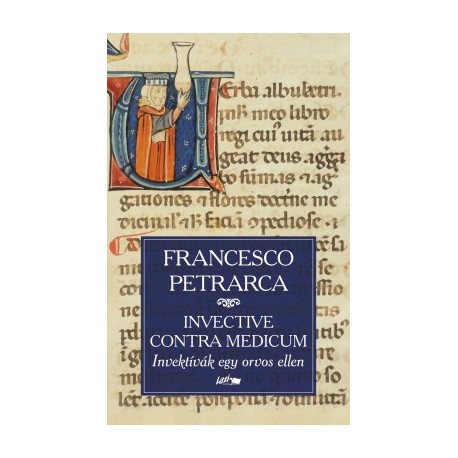 Francesco Petrarca: Invective contra medicum - Invektívák egy orvos ellen