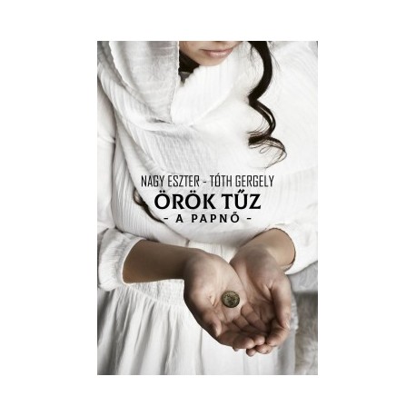 Nagy Eszter - Tóth Gergely: Örök Tűz - A papnő