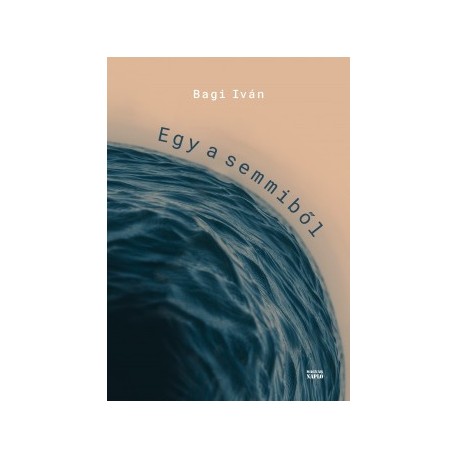 Bagi Iván: Egy a semmiből