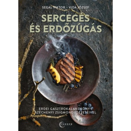 Segal Viktor, Vida József: Sercegés és Erdőzúgás - Erdei gasztrokalandkönyv Széchenyi Zsigmond idézeteivel