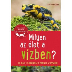Anita van Saan: Milyen az élet a vízben? - 85 állat és növényfaj a vízben és a vízparton