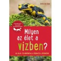 Anita van Saan: Milyen az élet a vízben? - 85 állat és növényfaj a vízben és a vízparton