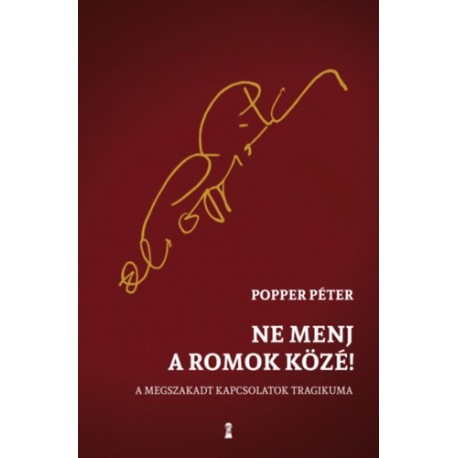 Popper Péter: Ne menj a romok közé! - A megszakadt kapcsolatok tragikuma