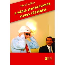 Mező Gábor: A média lenyúlásának titkos története