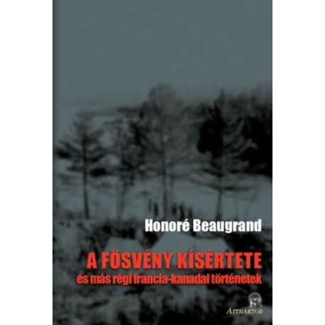 Honoré Beaugrand: A fösvény kísértete - és más régi francia-kanadai történetek
