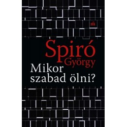Spiró György: Mikor szabad ölni