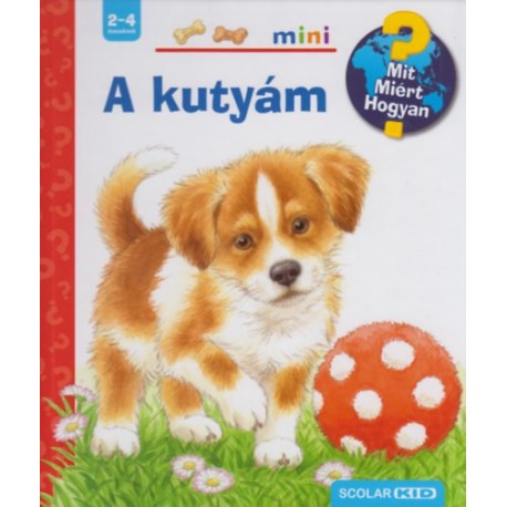 Patricia Mennen: A kutyám - Scolar Mini - Mit? Miért? Hogyan? - Kihajtható ablakokkal