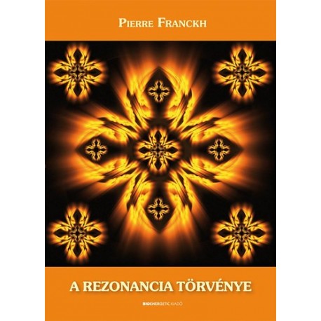Pierre Franckh: A rezonancia törvénye - Ismerd meg lehetőségeid varázslatos világát!