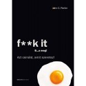 John C. Parkin: F**k It - B...a meg! - Azt csináld, amit szeretsz!