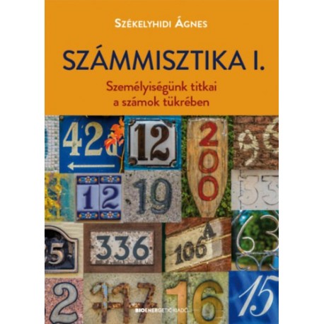 Székelyhidi Ágnes: Számmisztika I. - Személyiségünk titkai a számok tükrében