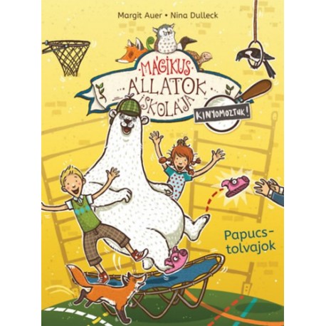 Margit Auer: Mágikus állatok iskolája - Kinyomoztuk! 2. - Papucstolvajok