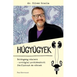 Dr. Oliver Gralla: Húgyügyek - Boldogság odalent - urológiai problémákról férfiaknak és nőknek