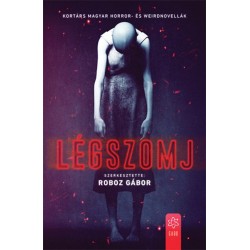 Roboz Gábor: Légszomj - Kortárs magyar horror- és weirdnovellák
