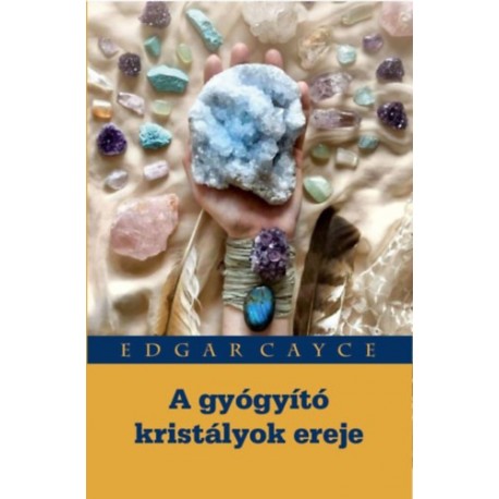Edgar Cayce: A gyógyító kristályok ereje