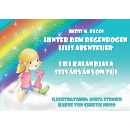 Berti M. Bagdi: Hinter dem Regenbogen Lilis Abenteuer - Lili kalandjai a szivárványon túl