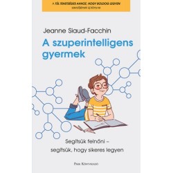 Jeanne Siaud-Facchin: A szuperintelligens gyermek - Segítsük felnőni - segítsük, hogy sikeres legyen