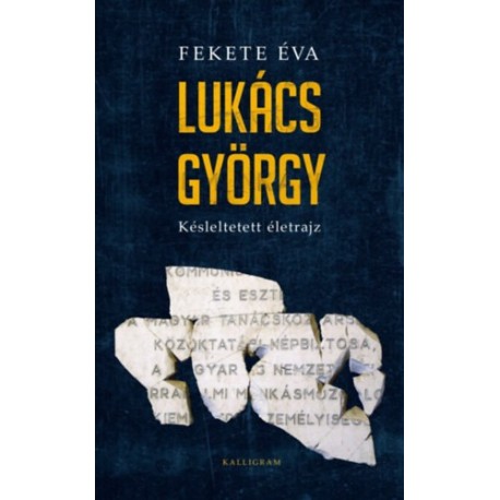 Fekete Éva: Lukács György - Késleltetett életrajz