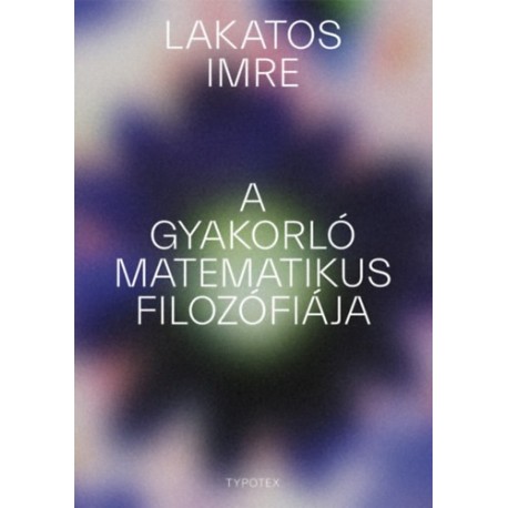 Lakatos Imre: A gyakorló matematikus filozófiája