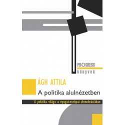 Ágh Attila: A politika alulnézetben - A politika világa a nyugat-európai demokráciában