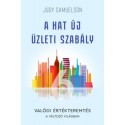 Judy Samuelson: A hat új üzleti szabály - Valódi értékteremtés a változó világban