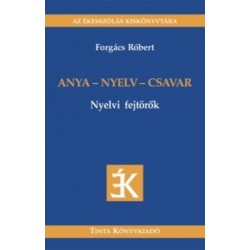 Forgács Róbert: Anya - nyelv - csavar - Nyelvi fejtörők - Nyelvi fejtörők