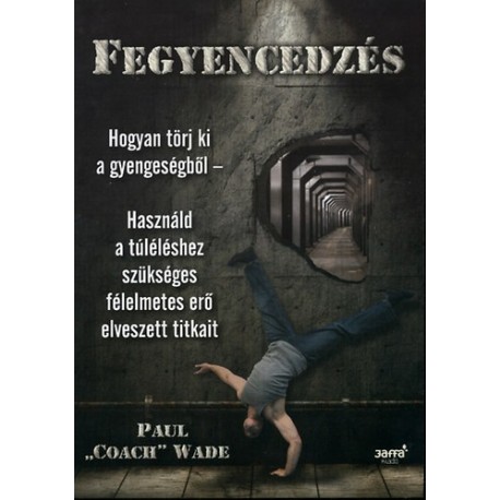 Paul "Coach" Wade: Fegyencedzés - Hogyan törj ki a gyengeségből