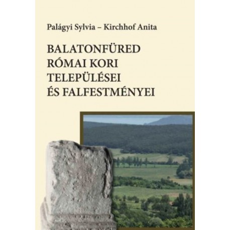 Palágyi Sylvia, Kirchhof Anita: Balatonfüred római kori települései és falfestményei