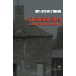 Fitz-James O'Brien: A tulipános váza - és újabb rejtélyes történetek