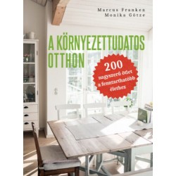 Marcus Franken, Monika Götze: A környezettudatos otthon - 200 nagyszerű ötlet a fenntarthatóbb élethez
