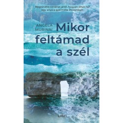 Angela Murinai: Mikor feltámad a szél - Megrendítő történet arról, hogyan élheti túl egy anya a gyermeke elvesztését